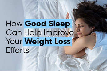 How Good Sleep Can Help Improve Your Weight Loss Efforts